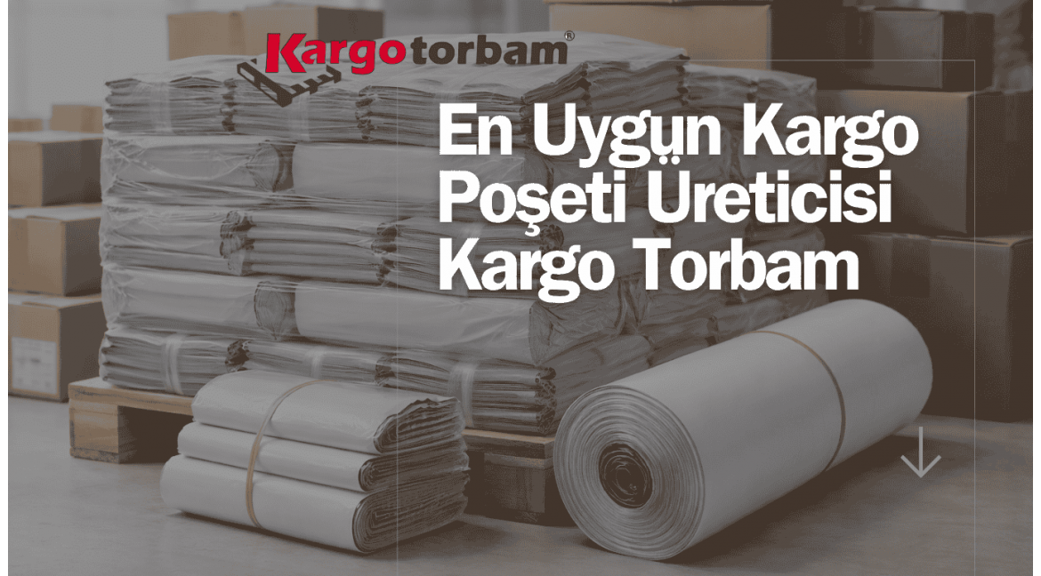 En Uygun Kargo Poşeti Üreticisi Kargo Torbam
