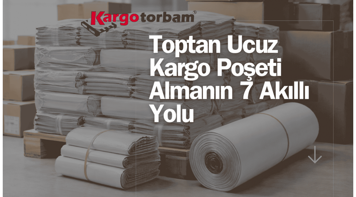 Toptan Ucuz Kargo Poşeti Almanın 7 Akıllı Yolu Toptan Ucuz Kargo Poşeti Almanın 7 Akıllı Yolu