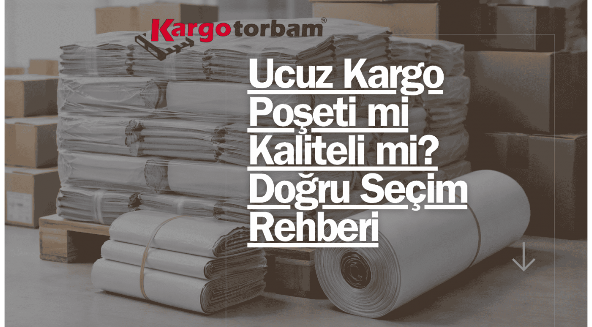 Ucuz Kargo Poşeti mi Kaliteli mi? Doğru Seçim Rehberi Ucuz Kargo Poşeti mi Kaliteli mi? Doğru Seçim Rehberi